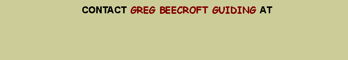 Text Box:                     CONTACT GREG BEECROFT GUIDING AT